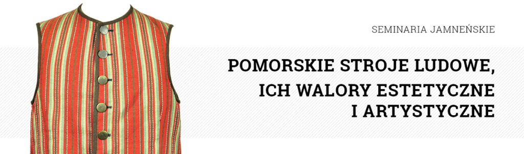 Grafika wydarzenia „Pomorskie stroje ludowe, ich walory estetyczne i artystyczne” z cyklu Seminaria Jamneńskie, przedstawiająca fragment czerwono-zielonej, pasiasto zdobionej kamizelki ludowej oraz tytuł seminarium na jasnym tle.