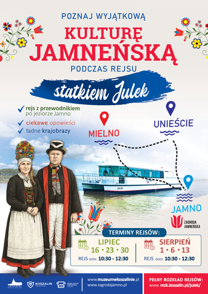 Plakat promujący rejsy statkiem „Julek” po jeziorze Jamno z elementami kultury jamneńskiej. U góry znajduje się napis: „Poznaj wyjątkową kulturę jamneńską podczas rejsu statkiem Julek”. Po lewej wymieniono atrakcje. W dolnej części widoczne są dwie osoby ubrane w tradycyjne stroje jamneńskie oraz fotografia białego statku „Julek” na wodzie. Po prawej znajduje się schemat trasy rejsu między Mielnem, Unieściem i Jamnem z informacją o terminach i godzinach rejsów.